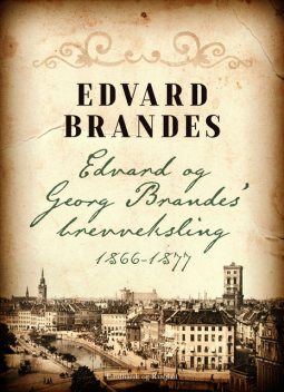 Edvard og Georg Brandes brevveksling 1866–1877, Edvard Brandes
