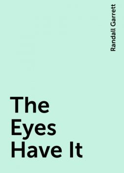The Eyes Have It, Randall Garrett