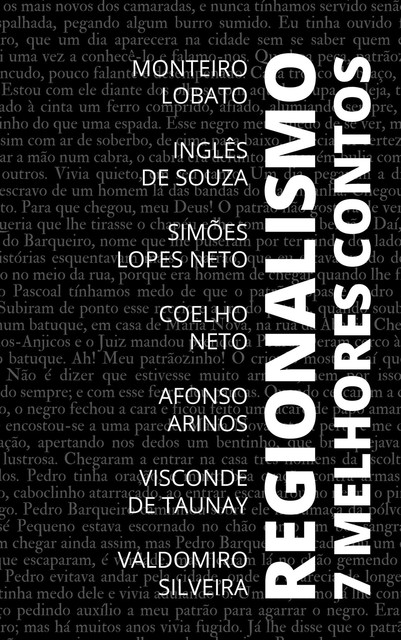 7 Melhores Contos – Regionalismo, Graciliano Ramos, João Simões Lopes Neto, Monteiro Lobato, Visconde de Taunay, Inglês de Sousa, Coelho Neto, Valdomiro Silveira