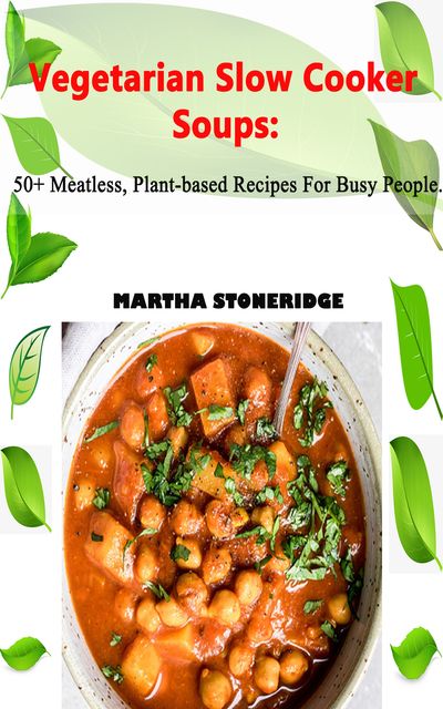Vegetarian Slow Cooker Soup, Martha Stoneridge
