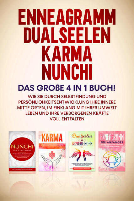 Enneagramm | Dualseelen | Karma | Nunchi: Das große 4 in 1 Buch! Wie Sie durch Selbstfindung und Persönlichkeitsentwicklung Ihre innere Mitte orten, im Einklang mit Ihrer Umwelt leben und Ihre verborgenen Kräfte voll entfalten, Sophie Grapengeter