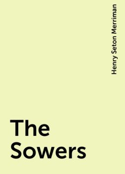 The Sowers, Henry Seton Merriman