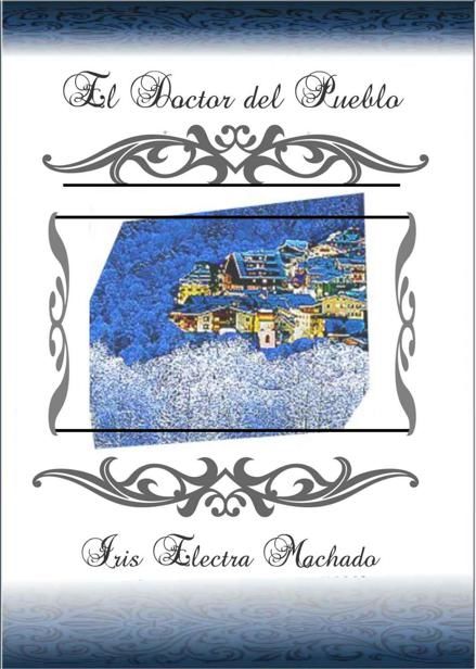 El Doctor del Pueblo (Spanish Edition), Iris Electra, Machado