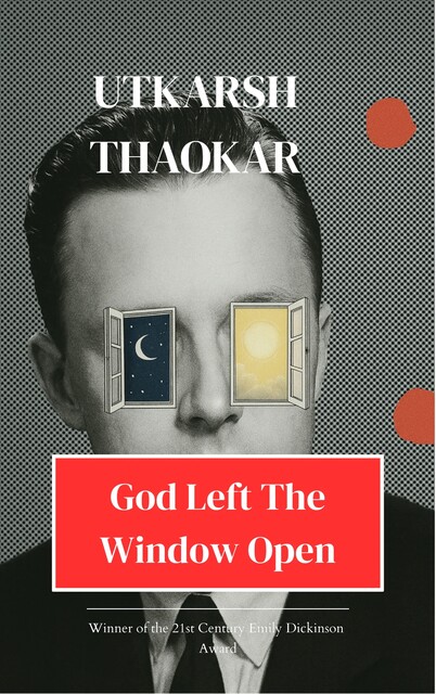 God Left the Window Open, Utkarsh Thaokar