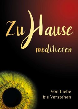 Zuhause meditieren: Von Liebe bis Verstehen, Samarpan P. Powels