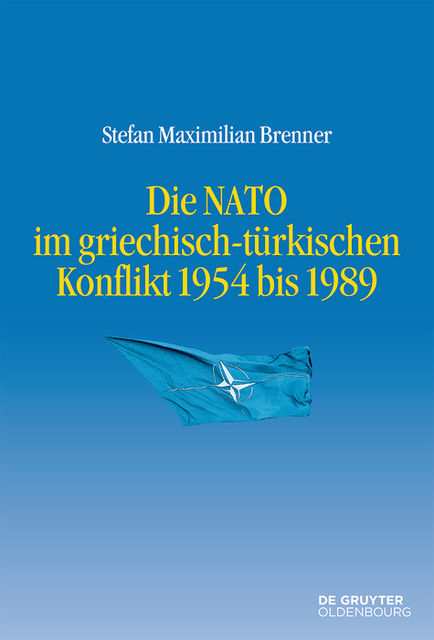 Die NATO im griechisch-türkischen Konflikt 1954 bis 1989, Stefan Maximilian Brenner