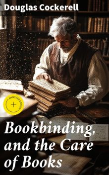 Bookbinding, and the Care of Books, Douglas Cockerell