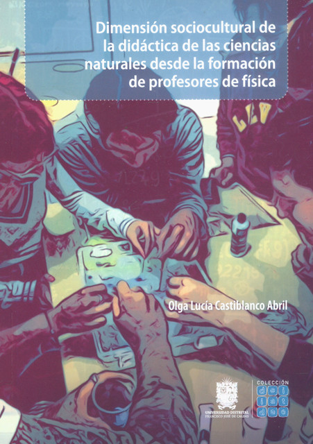 Dimensión sociocultural de la didáctica de las ciencias naturales desde la formación de profesores de física, Olga Castiblanco Abril