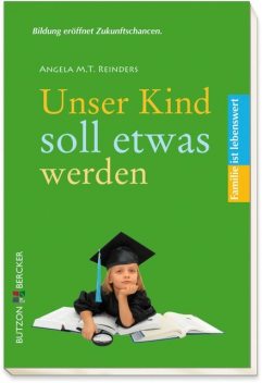 Unser Kind soll etwas werden, Angela M.T. Reinders