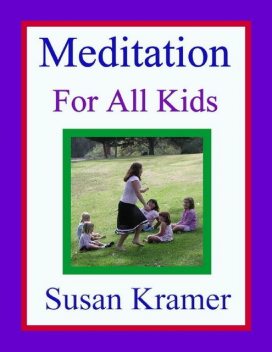 Meditation for All Kids, Susan Kramer