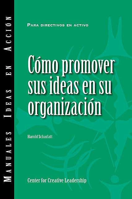 Selling Your Ideas to Your Organization (International Spanish), Harold Scharlatt