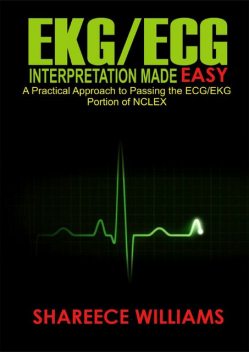 EKG/ECG Interpretation Made Easy, Shareece Williams