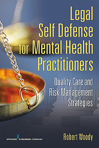 Legal Self Defense for Mental Health Practitioners, Sr., JD, Robert Henley Woody
