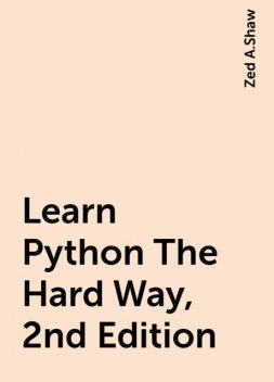 Learn Python The Hard Way, 2nd Edition, Zed A.Shaw