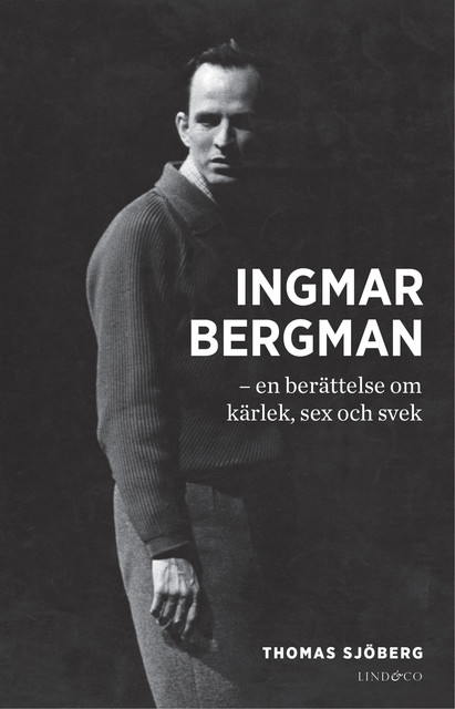 Ingmar Bergman – en berättelse om kärlek, sex och svek, Thomas Sjöberg