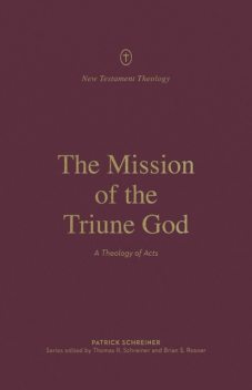 The Mission of the Triune God, Patrick Schreiner