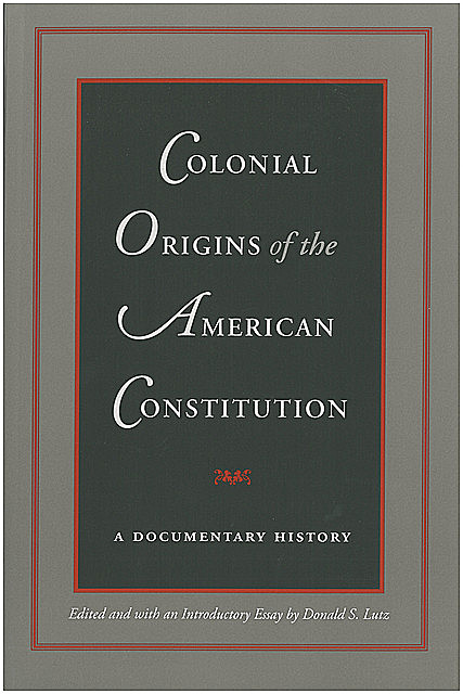 Colonial Origins of the American Constitution, Donald S.Lutz
