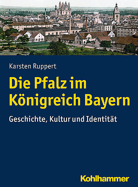 Die Pfalz im Königreich Bayern, Karsten Ruppert