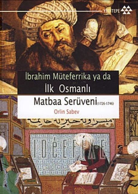 İbrahim Müteferrika ya da İlk Osmanlı Matbaa Serüveni 1726–1746, Orlin Sabev