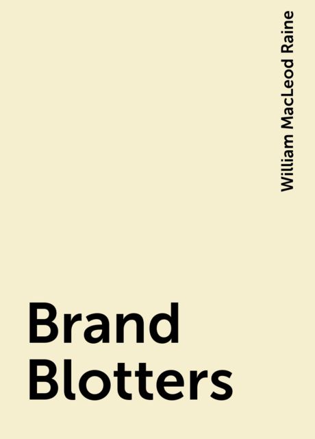 Brand Blotters, William MacLeod Raine