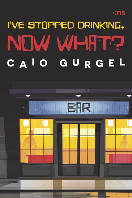 I'VE STOPPED DRINKING, NOW WHAT, Caio Gurgel