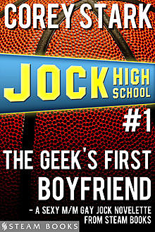 The Geek's First Boyfriend – A Sexy M/M Gay Jock Novelette from Steam Books, Steam Books, Corey Stark