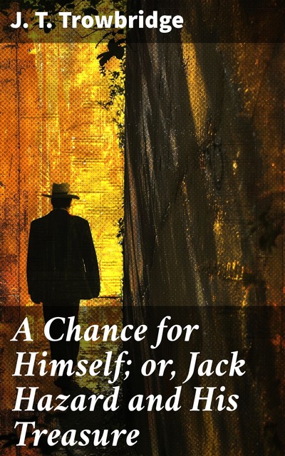 A Chance for Himself or Jack Hazard and His Treasure, J.T.Trowbridge