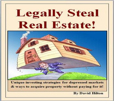 Legally Steal Real Estate!, David Hilton