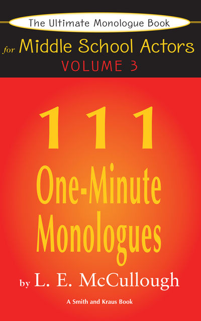 The Ultimate Monologue Book for Middle School Actors Volume III, LE McCullough