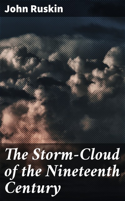 The Storm-Cloud of the Nineteenth Century, John Ruskin