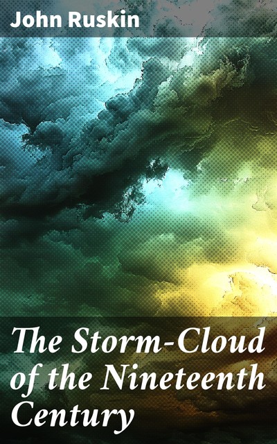 The Storm-Cloud of the Nineteenth Century, John Ruskin