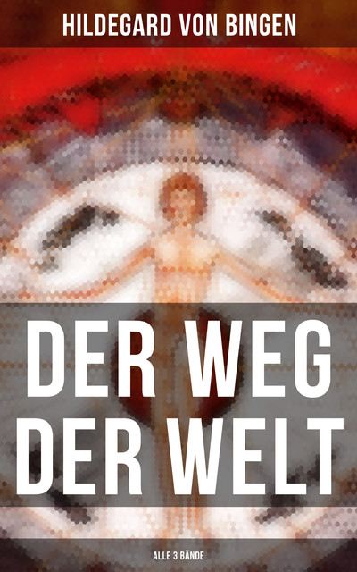 Der Weg der Welt (Alle 3 Bände), Hildegard von Bingen