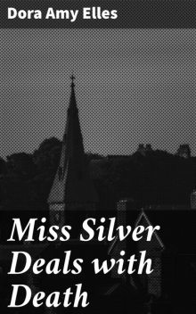 Miss Silver Deals With Death, Patricia Wentworth