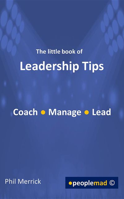 The Little Book Of Leadership Tips, Phil Merrick