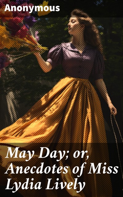 May Day; or, Anecdotes of Miss Lydia Lively, 