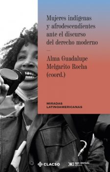 Mujeres indígenas y afrodescendientes ante el discurso del derecho moderno, Alma Guadaulpe Melgarito Rocha