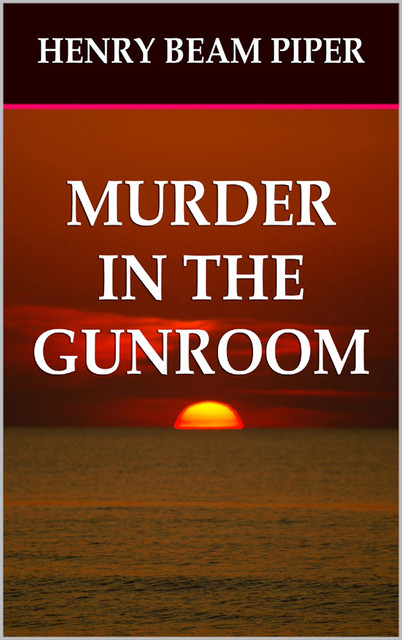 Murder In the Gunroom, Henry Beam Piper