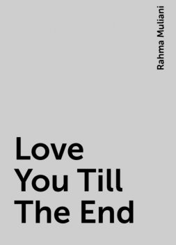 Love You Till The End, Rahma Muliani