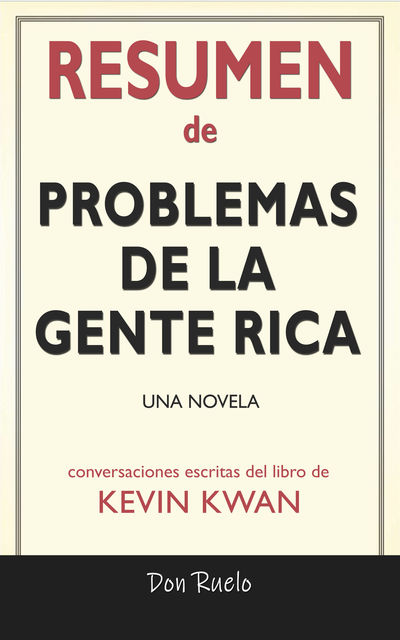 Resumen de Problemas De La Gente Rica: Una Novela: Conversaciones Escritas Del Libro De Kevin Kwan, Don Ruelo