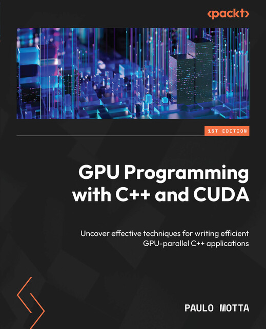 GPU Programming with C++ and CUDA, Paulo Motta