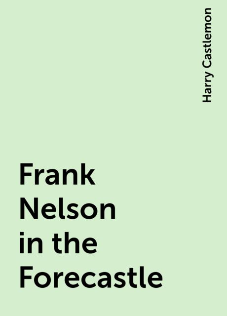 Frank Nelson in the Forecastle, Harry Castlemon