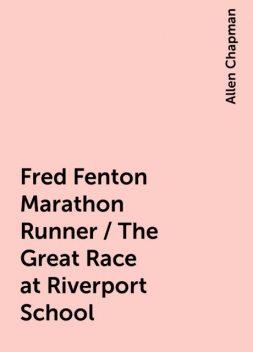 Fred Fenton Marathon Runner / The Great Race at Riverport School, Allen Chapman