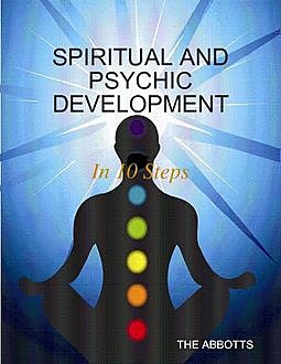 Spiritual and Psychic Development: In 10 Steps, The Abbotts