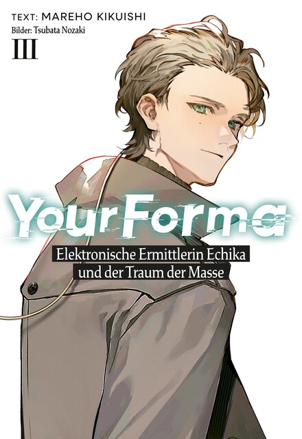 Your Forma (Deutsche Light Novel) Band 3: Elektronische Ermittlerin Echika und der Traum der Masse, Mareho Kikuishi