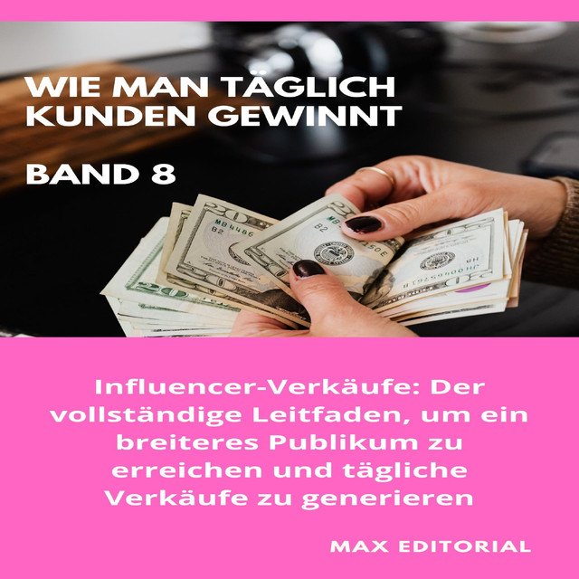 Wie Man Täglich Kunden Gewinnt: Band 8, Max Editorial