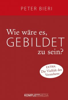 Wie wäre es, gebildet zu sein, Peter Bieri