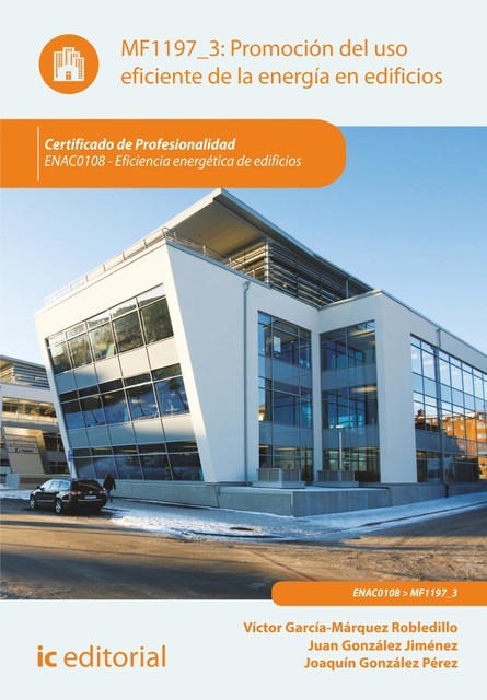 Promoción del uso eficiente de la energía en edificios. ENAC0108, Joaquín González Pérez, Juan González Jiménez, Victor García-Márquez Robledillo