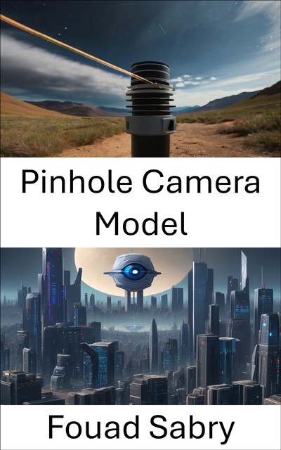 Pinhole Camera Model, Fouad Sabry