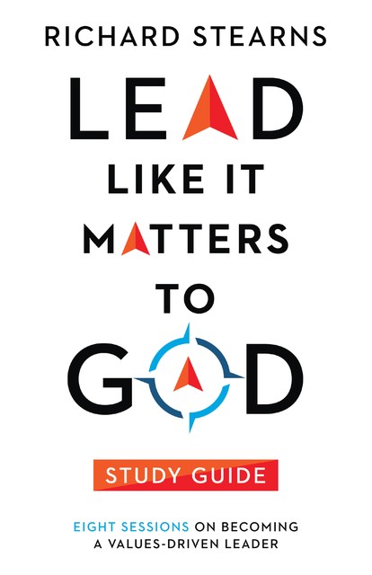 Lead Like It Matters to God Study Guide, Richard Stearns