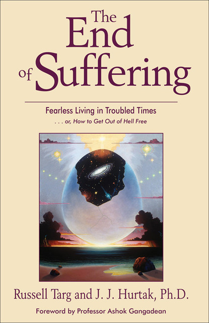 The End of Suffering, Russell Targ, J.J.Hurtak